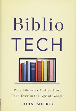 portada Bibliotech: Why Libraries Matter More Than Ever in the age of Google (in English)