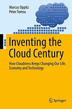 portada Inventing the Cloud Century: How Cloudiness Keeps Changing our Life, Economy and Technology (en Inglés)