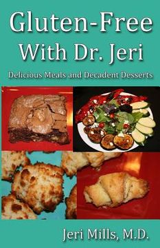 portada Gluten-Free With Dr. Jeri: Delicious Meals and Decadent Desserts (en Inglés)