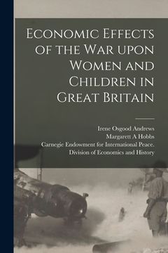 portada Economic Effects of the War Upon Women and Children in Great Britain [microform] (en Inglés)