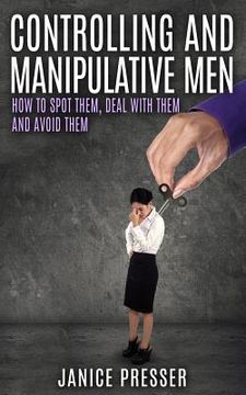 portada Controlling and Manipulative Men: How To Spot Them, Deal With Them And Avoid Them (en Inglés)