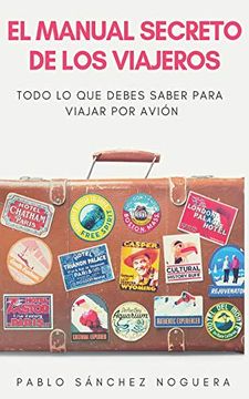 portada El Manual Secreto de los Viajeros: Todo lo que Debes Saber Para Viajar en Avión (in Spanish)