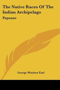 portada the native races of the indian archipelago: papuans (in English)