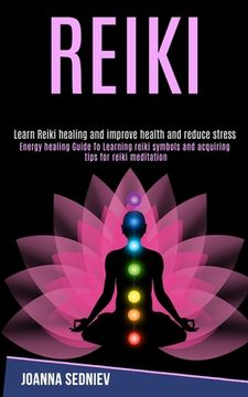 portada Reiki: Energy Healing Guide to Learning Reiki Symbols and Acquiring Tips for Reiki Meditation (Learn Reiki Healing and Improv (en Inglés)