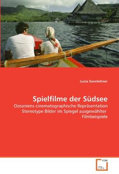 portada Spielfilme der Südsee: Ozeaniens cinematographische Repräsentation Stereotype Bilder im Spiegel ausgewählter  Filmbeispiele