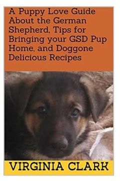 portada A Puppy Love Guide About the German Shepherd, Tips for Bringing your GSD Pup Home, and Doggone Delicious Recipes (en Inglés)