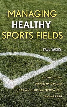 portada managing healthy sports fields: a guide to using organic materials for low-maintenance and chemical-free playing fields (en Inglés)