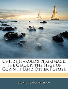 portada childe harold's pilgrimage, the giaour, the siege of corinth [and other poems]. (en Inglés)