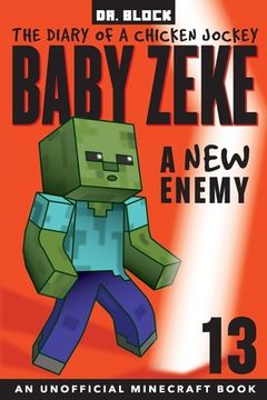 portada Baby Zeke -- A New Enemy: The Diary of a Chicken Jockey, Book 13 (an Unofficial Minecraft book) (en Inglés)