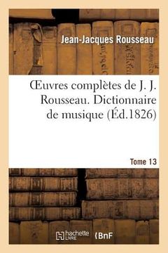 portada Oeuvres Complètes de J. J. Rousseau. T. 13 Dictionnaire de Musique T2