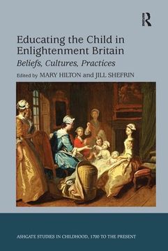 portada Educating the Child in Enlightenment Britain: Beliefs, Cultures, Practices (en Inglés)