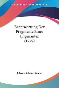 portada Beantwortung Der Fragmente Eines Ungenanten (1779) (en Alemán)
