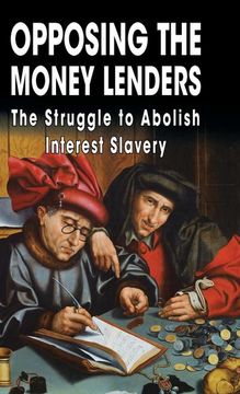 portada Opposing the Money Lenders: The Struggle to Abolish Interest Slavery (in English)