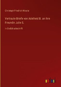 portada Vertraute Briefe von Adelheid B. an ihre Freundin Julie S.: in Großdruckschrift (in German)