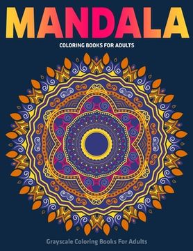 portada Grayscale Coloring Books For Adults: Mandala Coloring Books For Adults: Stress Relieving Mandala Designs
