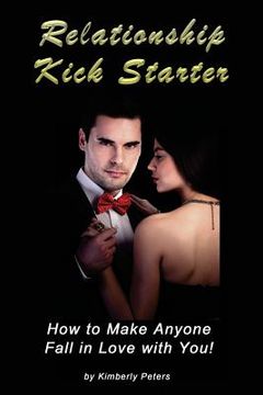 portada Relationship Kick Starter: How to Make Anyone Fall in Love with You! (in English)