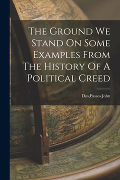 portada The Ground We Stand On Some Examples From The History Of A Political Creed (en Inglés)