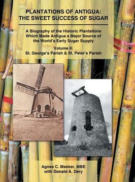 portada Plantations of Antigua: the Sweet Success of Sugar (Volume 2): A Biography of the Historic Plantations Which Made Antigua a Major Source of th (in English)