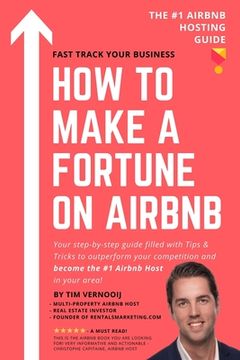 portada How to Make a Fortune on Airbnb: Your step-by-step guide filled with Tips & Tricks to outperform your competition and become the #1 Airbnb host in you 