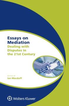 portada Essays on Mediation: Dealing with Disputes in the 21st Century