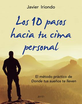 portada Los 10 Pasos Hacia tu Cima Personal: El Método Práctico de Donde tus Sueños te Lleven (Biblioteca Javier Iriondo) (in Spanish)