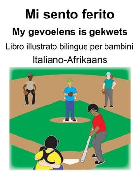 portada Italiano-Afrikaans Mi sento ferito/My gevoelens is gekwets Libro illustrato bilingue per bambini (en Italiano)