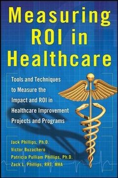 portada measuring roi in healthcare: tools and techniques to measure the impact and roi in healthcare improvement projects and programs: tools and techniques