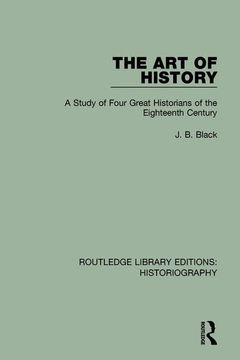 portada The Art of History: A Study of Four Great Historians of the Eighteenth Century (en Inglés)