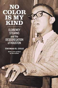portada No Color Is My Kind: Eldrewey Stearns and the Desegregation of Houston (in English)