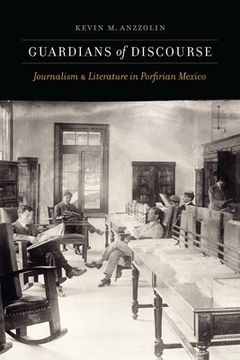 portada Guardians of Discourse: Journalism and Literature in Porfirian Mexico (en Inglés)