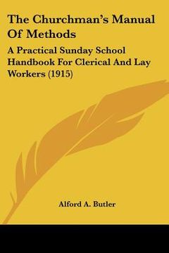 portada the churchman's manual of methods: a practical sunday school handbook for clerical and lay workers (1915) (en Inglés)