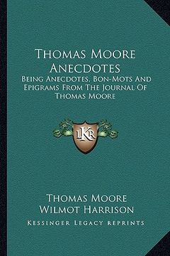 portada thomas moore anecdotes: being anecdotes, bon-mots and epigrams from the journal of thomas moore (en Inglés)