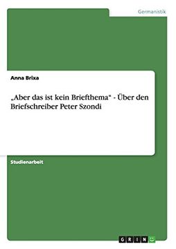 portada „Aber das ist Kein Briefthema" - Über den Briefschreiber Peter Szondi (en Alemán)