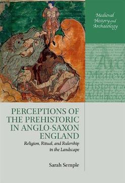 portada Perceptions of the Prehistoric in Anglo-Saxon England: Religion, Ritual, and Rulership in the Landscape (Medieval History and Archaeology) (en Inglés)