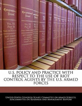 portada u.s. policy and practice with respect to the use of riot control agents by the u.s. armed forces (en Inglés)