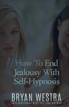 portada How To End Jealousy With Self-Hypnosis (en Inglés)