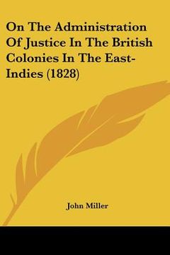 portada on the administration of justice in the british colonies in the east-indies (1828) (in English)
