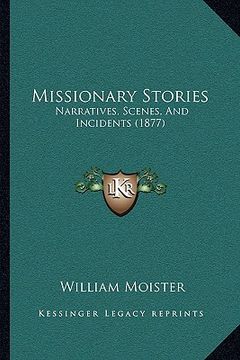 portada missionary stories: narratives, scenes, and incidents (1877) (in English)