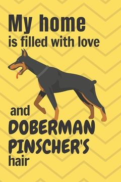 portada My home is filled with love and Doberman Pinscher's hair: For Doberman Pinscher Dog fans (en Inglés)