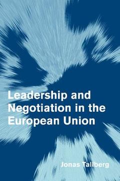 portada Leadership and Negotiation in the European Union Hardback (Themes in European Governance) (in English)