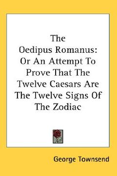 portada the oedipus romanus: or an attempt to prove that the twelve caesars are the twelve signs of the zodiac (en Inglés)