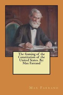 portada The framing of the Constitution of the United States. By: Max Farrand (en Inglés)
