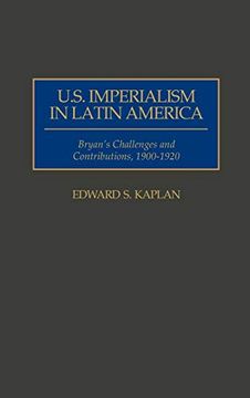 portada U. S. Imperialism in Latin America: Bryan's Challenges and Contributions, 1900-1920 (Contributions in Comparative Colonial Studies) (in English)
