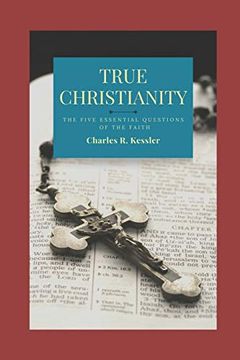 portada True Christianity: The Five Essential Questions of the Faith (en Inglés)
