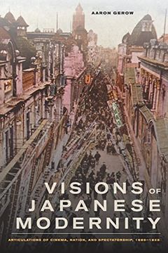portada Visions of Japanese Modernity: Articulations of Cinema, Nation, and Spectatorship, 1895-1925 (en Inglés)