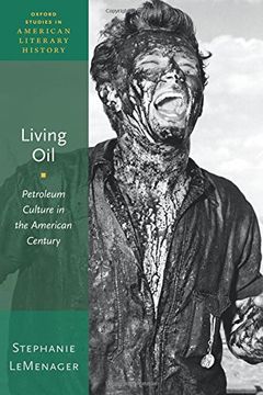 portada Living Oil: Petroleum Culture in the American Century (Oxford Studies in American Literary History) (en Inglés)