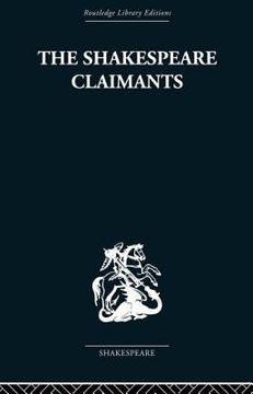 portada the shakespeare claimants: a critical survey of the four principal theories concerning the authorship of the shakespearean plays (en Inglés)