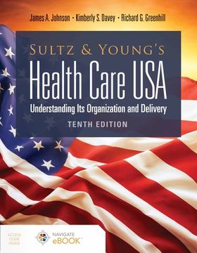 portada Sultz and Young'S Health Care Usa: Understanding its Organization and Delivery: Understanding its Organization and Delivery: (en Inglés)