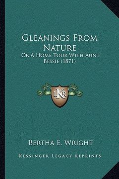 portada gleanings from nature: or a home tour with aunt bessie (1871) (en Inglés)