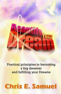 portada Beautify Your Dream: Practical principles to becoming a big dreamer and fulfilling your Dreams (en Inglés)